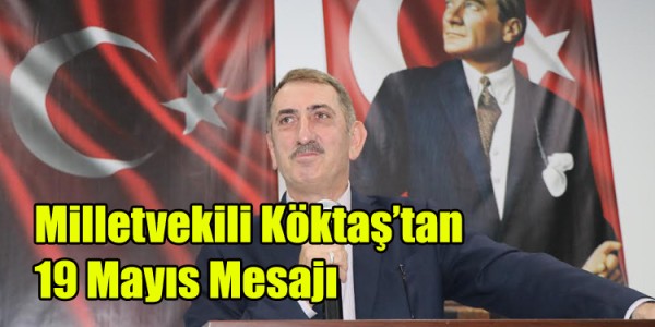 Milletvekili Köktaş’tan 19 Mayıs Mesajı